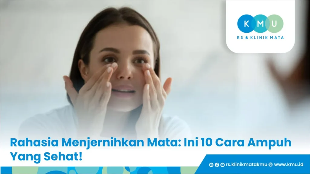 Rahasia Menjernihkan Mata: Ini 10 Cara Ampuh Yang Sehat!