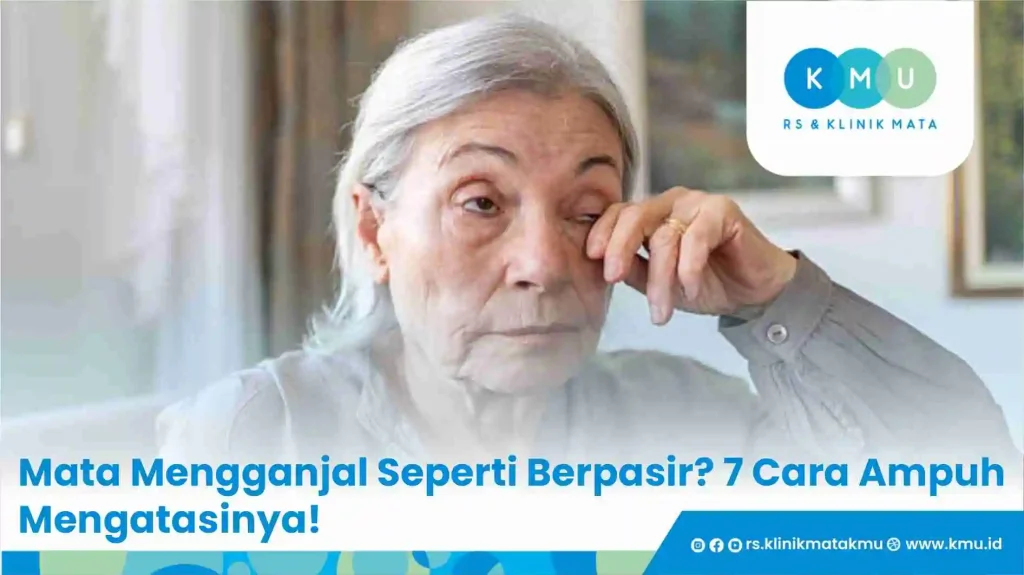 Mata Mengganjal Seperti Berpasir? 7 Cara Ampuh Mengatasinya!