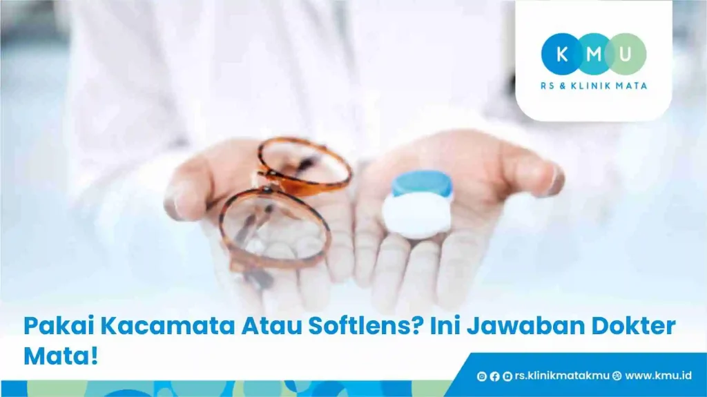 Pakai Kacamata Atau Softlens? Ini Jawaban Dokter Mata!