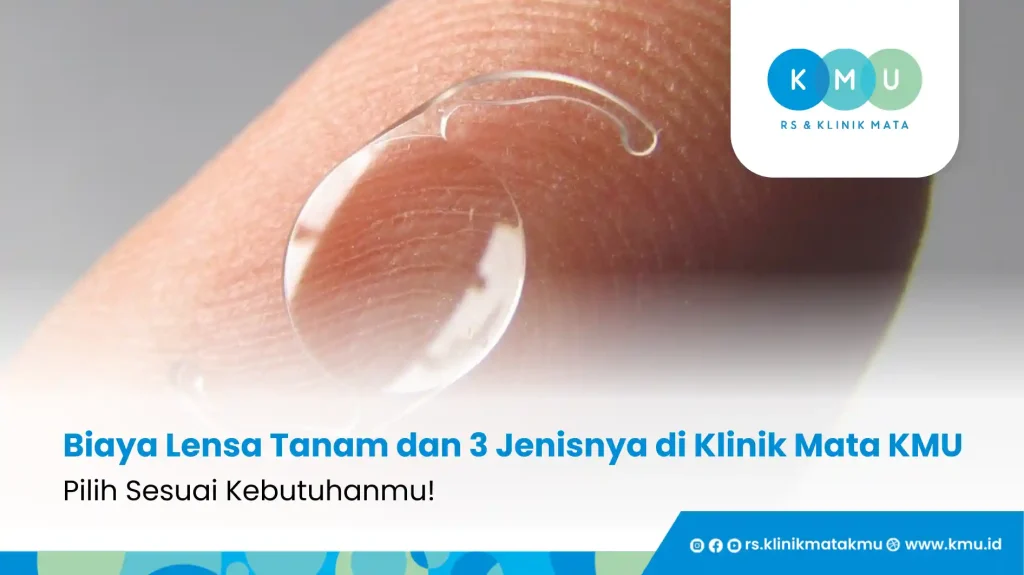 Biaya Lensa Tanam dan 3 Jenisnya di Klinik Mata KMU: Pilih Sesuai Kebutuhanmu!