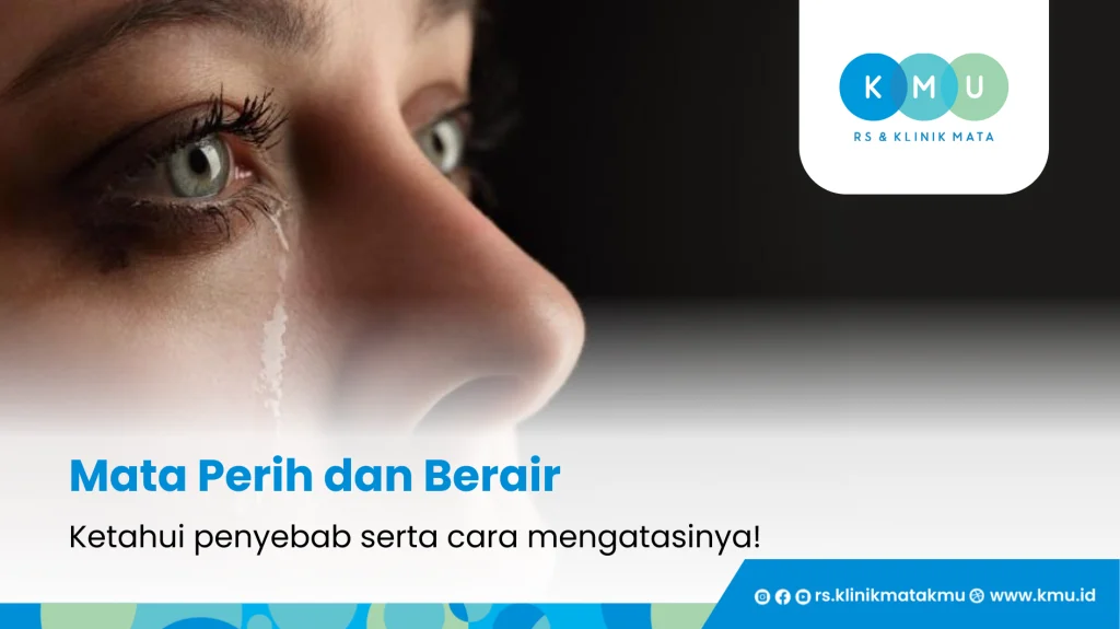 Ketahui Penyebab Mata Perih dan Berair Serta 6 Cara Mengatasinya