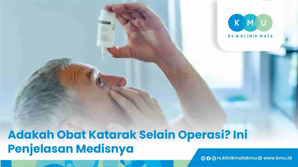 Adakah Obat Katarak Selain Operasi? Ini Penjelasan Medisnya 