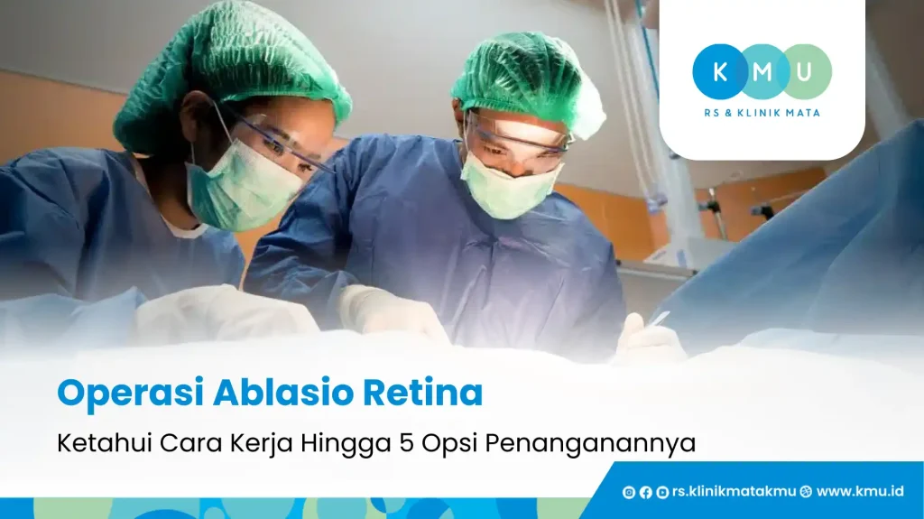 Operasi Ablasio Retina: Ketahui Cara Kerja Hingga 5 Opsi Penanganannya