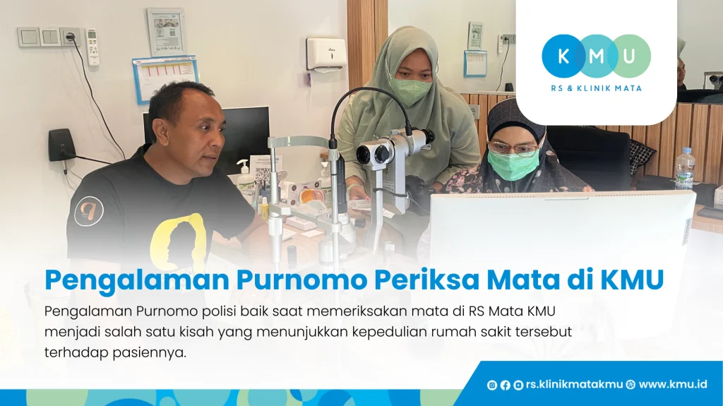 Pengalaman Purnomo Polisi Baik Periksa Mata di KMU