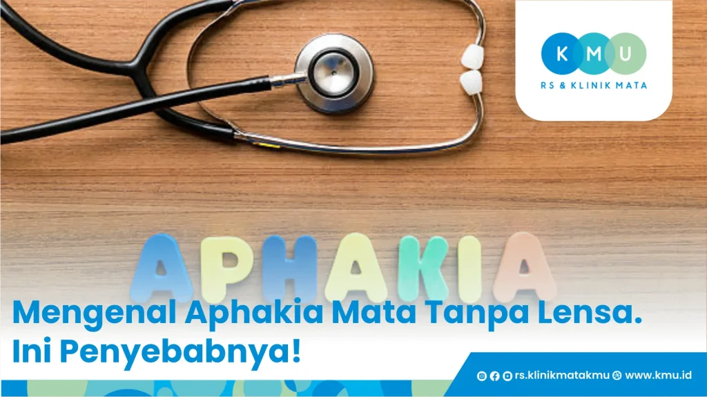 Mengenal Aphakia Mata Tanpa Lensa. Ini Penyebabnya!