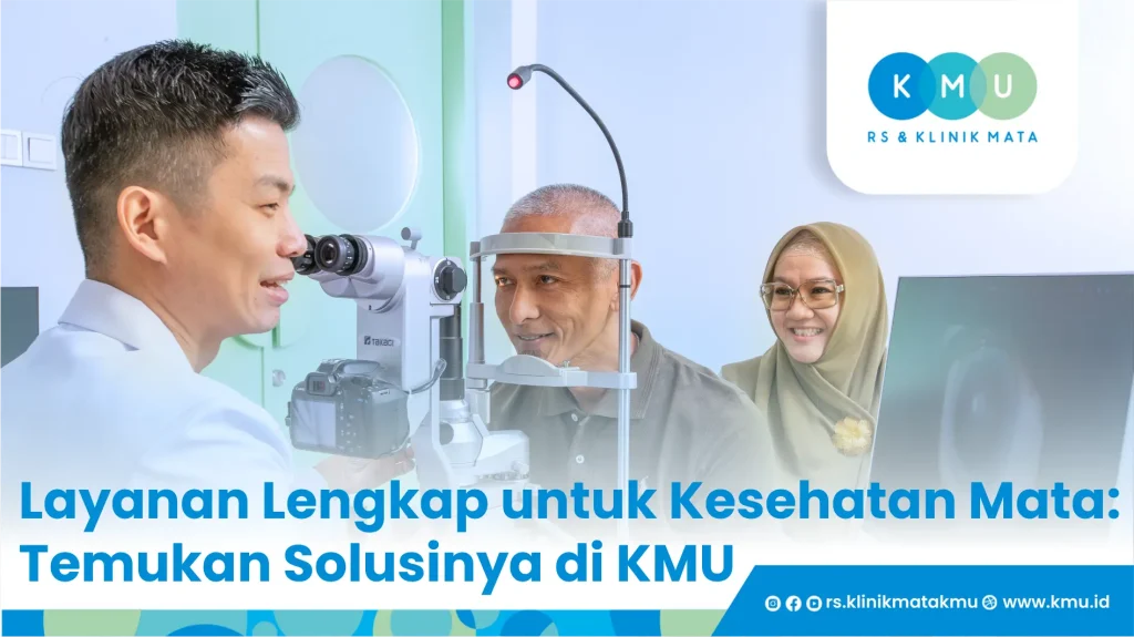 Layanan Lengkap untuk Kesehatan Mata: Temukan Solusinya di KMU