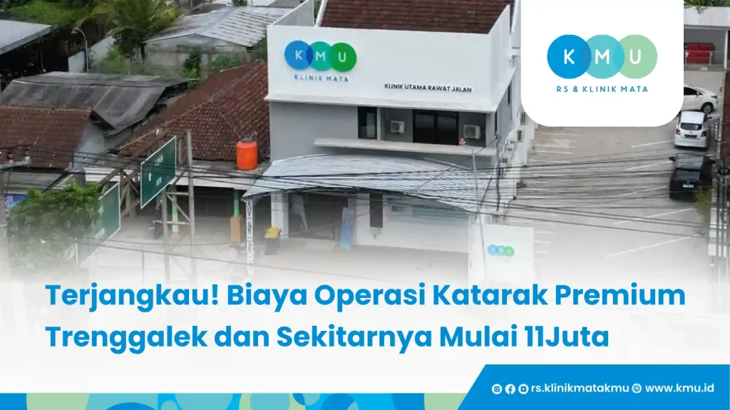 Terjangkau! Biaya Operasi Katarak Premium Trenggalek dan Sekitarnya Mulai 11Juta