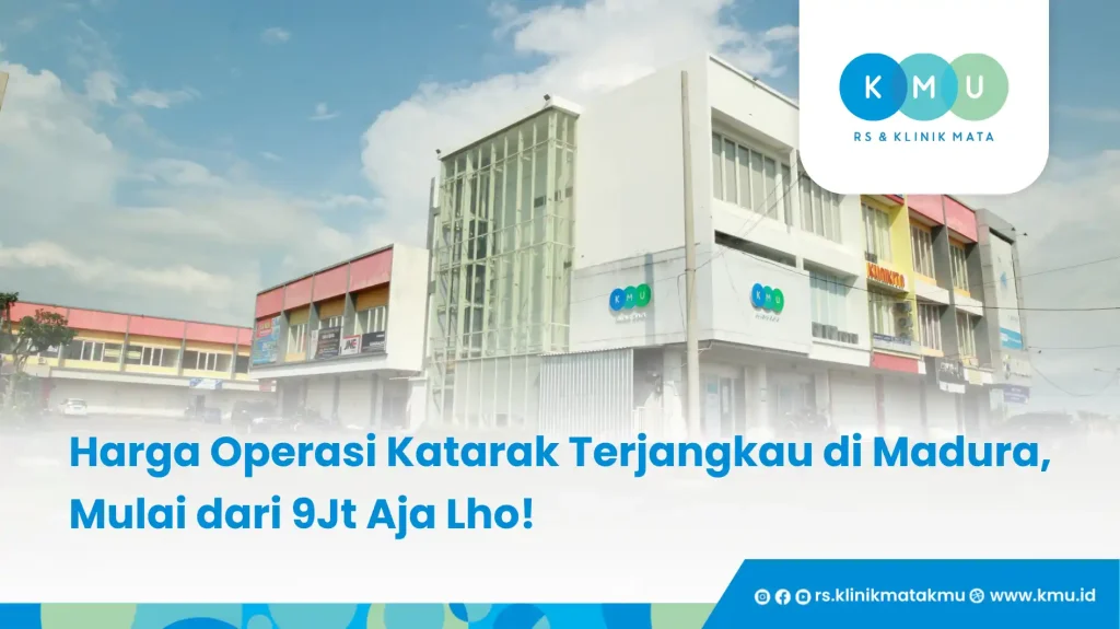 Harga Operasi Katarak Terjangkau di Madura, Mulai dari 9Jt Aja Lho!