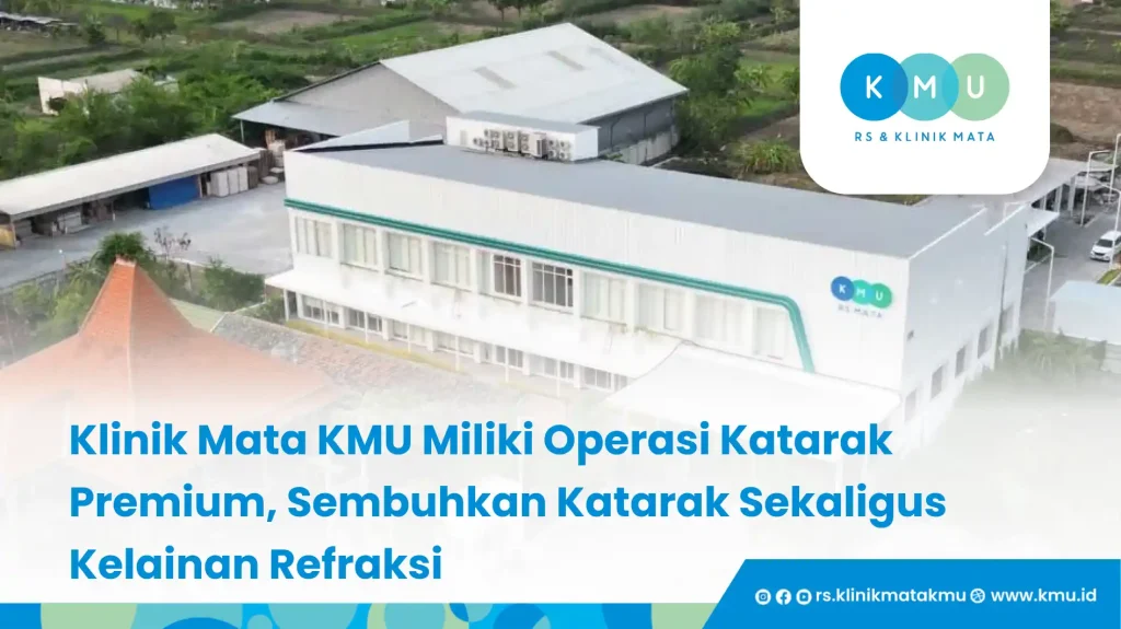 Operasi Katarak Premium Di KMU Bisa Terbebas dari Kacamata