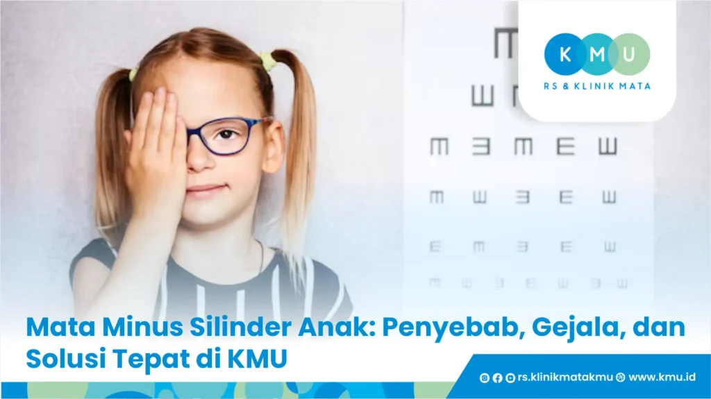 Mata Minus Silinder Anak: Penyebab, Gejala, & Solusi Tepat di KMU