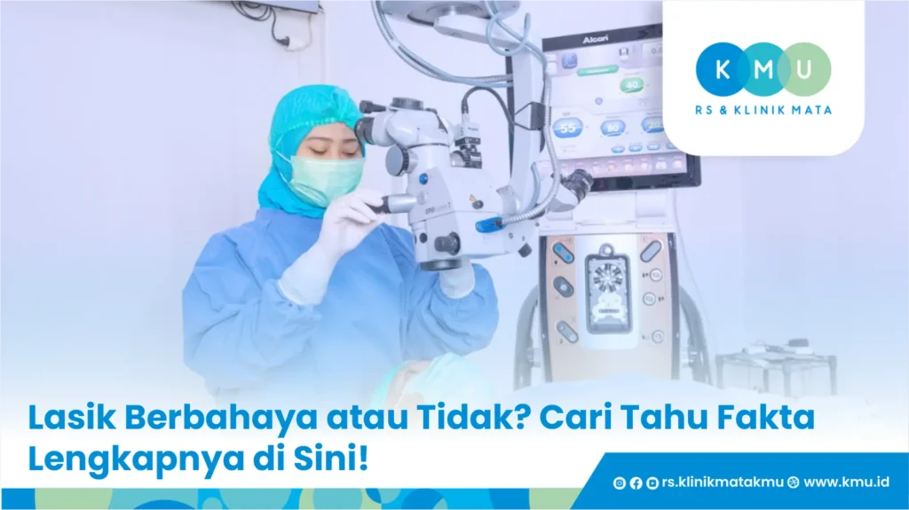 Lasik Berbahaya atau Tidak? Cari Tahu Fakta Lengkapnya di Sini!