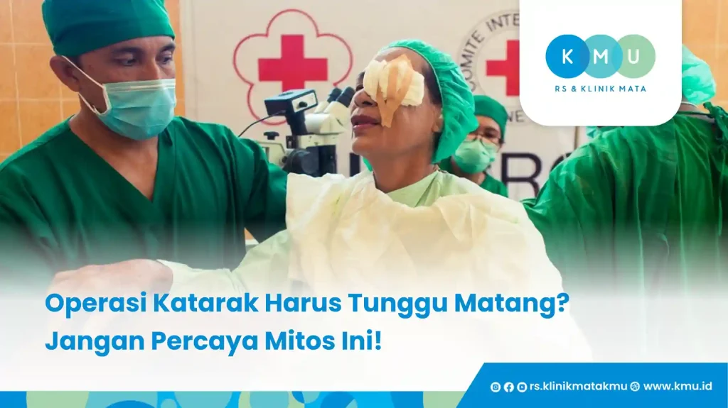 Operasi Katarak Harus Tunggu Matang? Jangan Percaya Mitos Ini!