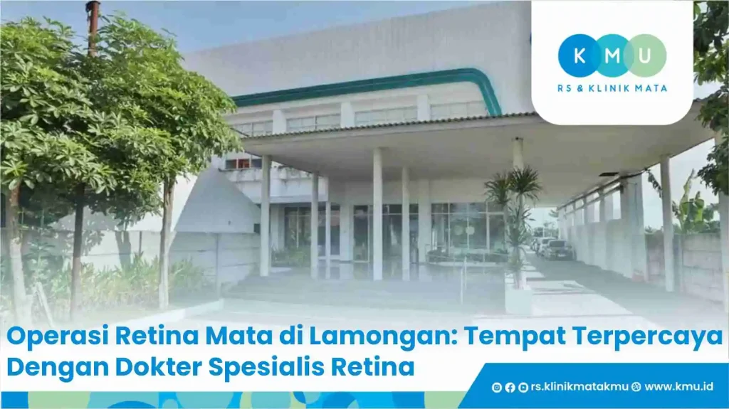 Operasi Retina Mata di Lamongan: Tempat Terpercaya Dengan Dokter Spesialis Retina