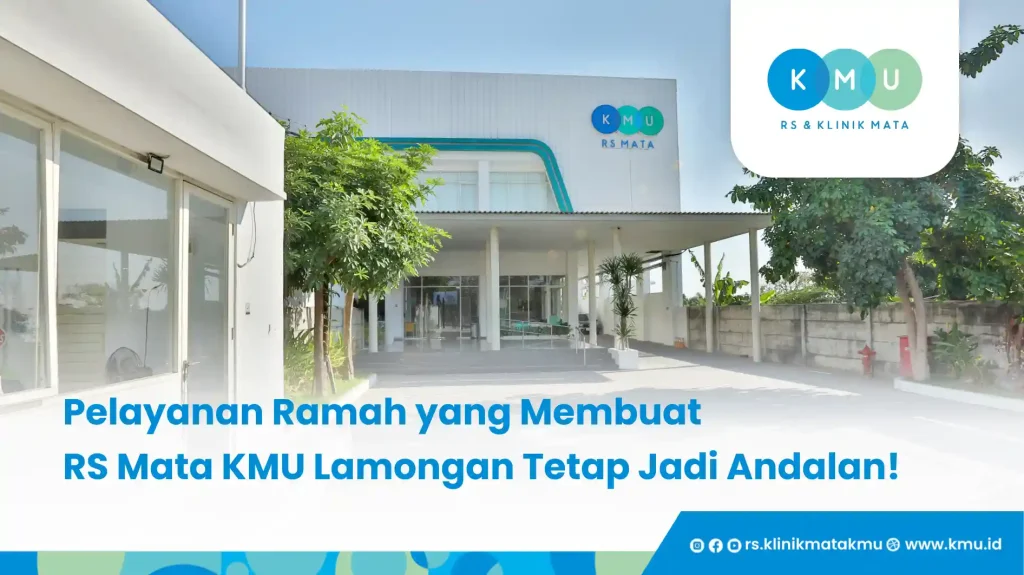 Pelayanan Ramah yang Membuat RS Mata KMU Lamongan Tetap Jadi Andalan!