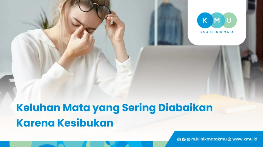 Keluhan Mata yang Sering Diabaikan Karena Kesibukan - Keluhan Mata Dirumah