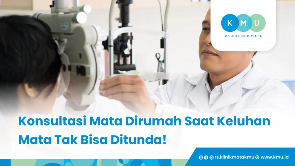 Konsultasi Mata Dirumah Saat Keluhan Mata Tak Bisa Ditunda!