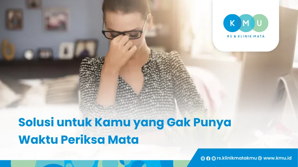 Solusi untuk Kamu yang Gak Punya Waktu Periksa Mata - Keluhan Mata Dirumah