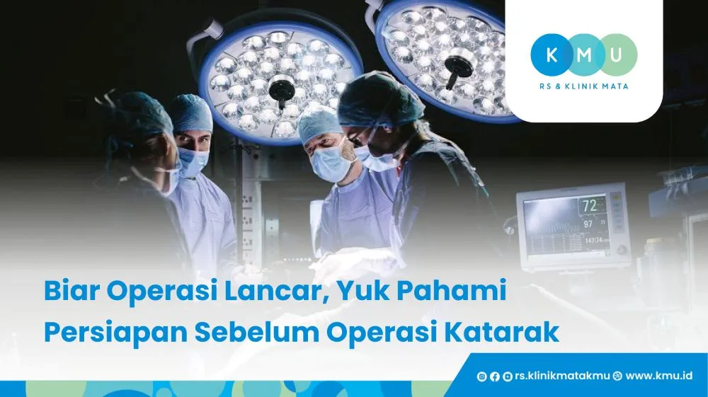Yuk Pahami Persiapan Sebelum Operasi Katarak Biar Operasi Lancar
