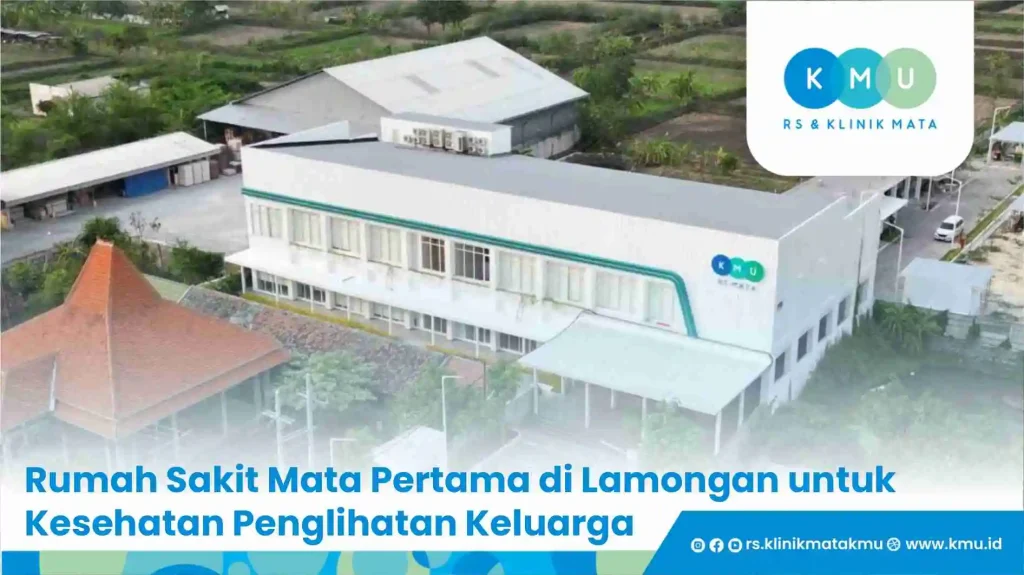 Rumah Sakit Mata Pertama di Lamongan untuk Kesehatan Penglihatan Keluarga