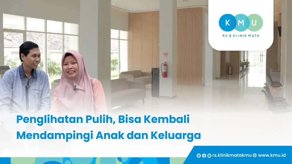 Penglihatan Pulih, Bisa Kembali Mendampingi Anak dan Keluarga - Dukungan Keluarga