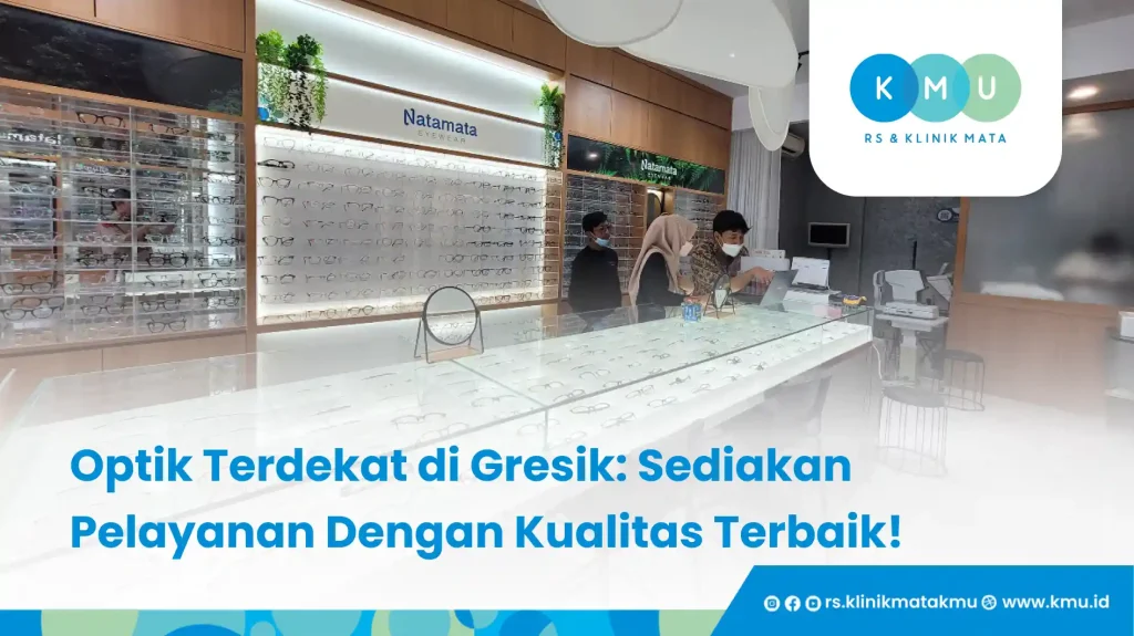 Optik Terdekat di Gresik: Sediakan Pelayanan Dengan Kualitas Terbaik!