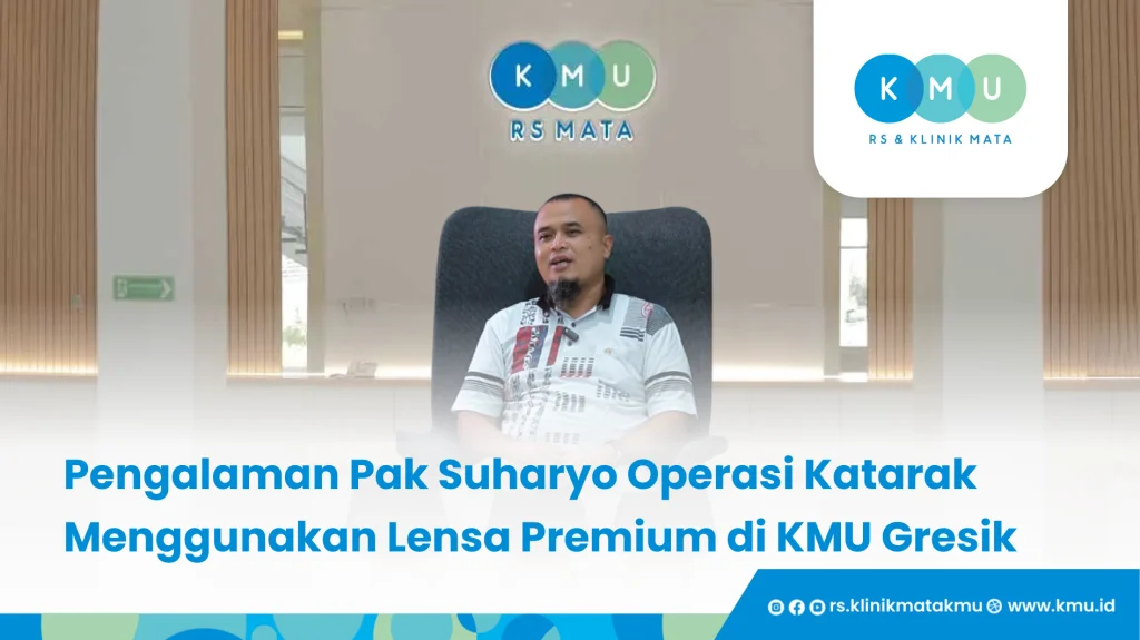 Pengalaman Pak Suharyo Operasi Katarak Menggunakan Lensa Premium di KMU Gresik - Deteksi Dini