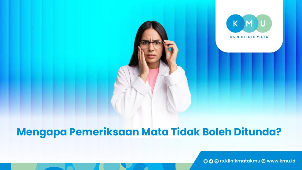 Mengapa Pemeriksaan Mata Tidak Boleh Ditunda - Buka Setiap Hari