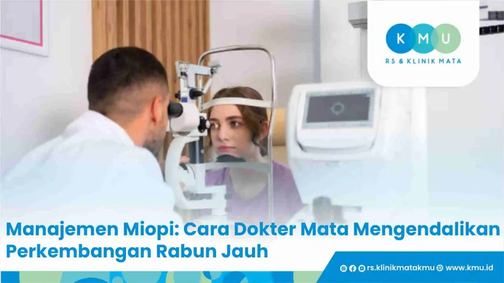 Manajemen Miopi: Cara Dokter Mata Mengendalikan Perkembangan Rabun Jauh