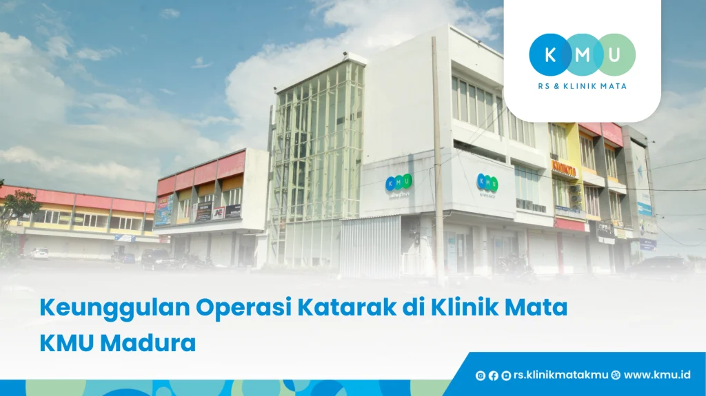Keunggulan Operasi Katarak di Klinik Mata KMU Madura - Operasi Katarak Madura