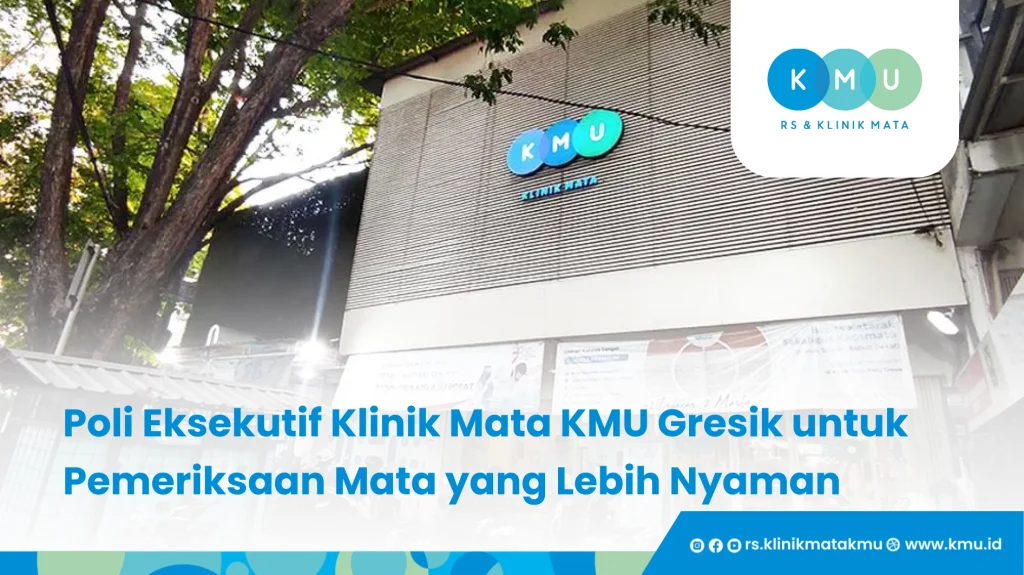 Poli Eksekutif Klinik Mata KMU Gresik untuk Pemeriksaan Mata yang Lebih Nyaman