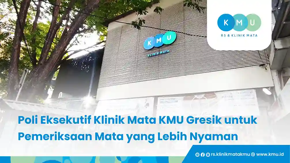 Poli Eksekutif Klinik Mata KMU Gresik untuk Pemeriksaan Mata yang Lebih Nyaman