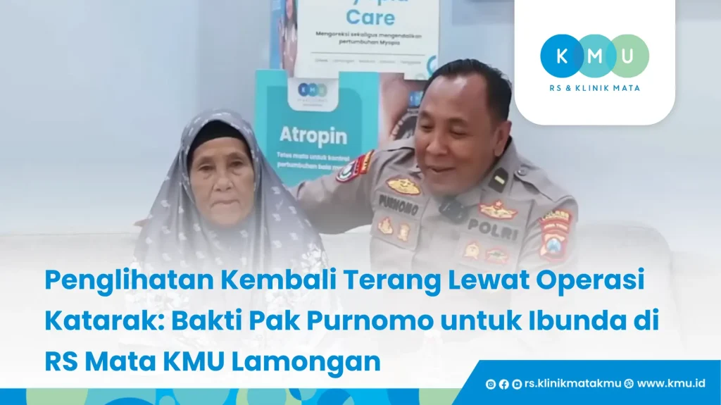 Penglihatan Kembali Terang Lewat Operasi Katarak_ Bakti Pak Purnomo untuk Ibunda di RS Mata KMU Lamongan