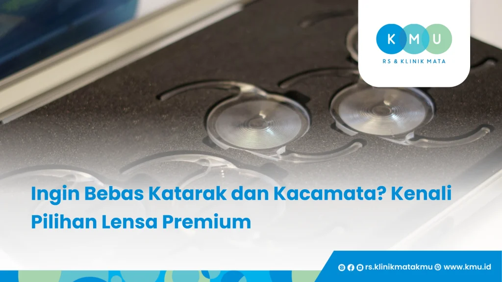 Ingin Bebas Katarak dan Kacamata_ Kenali Pilihan Lensa Premium