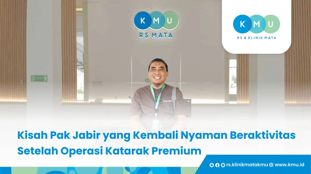 Kisah Pak Jabir yang Kembali Nyaman Beraktivitas Setelah Operasi Katarak Premium - Katarak dan Kacamata