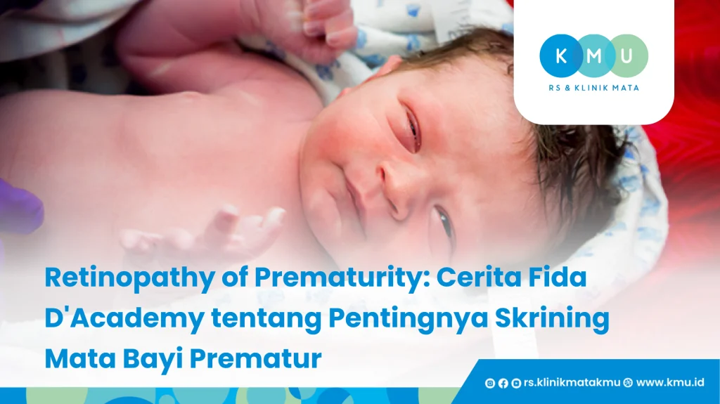 Retinopathy of Prematurity_ Cerita Fida D'Academy tentang Pentingnya Skrining Mata Bayi Prematur