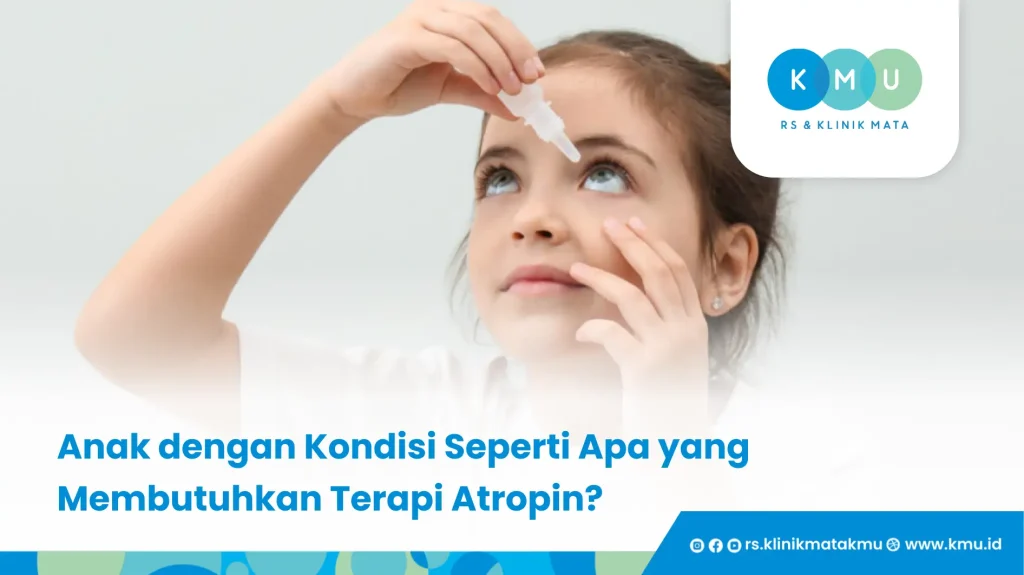 Anak dengan Kondisi Seperti Apa yang Membutuhkan Terapi Atropin_ - Efek Terapi Atropin pada Mata Minus Anak