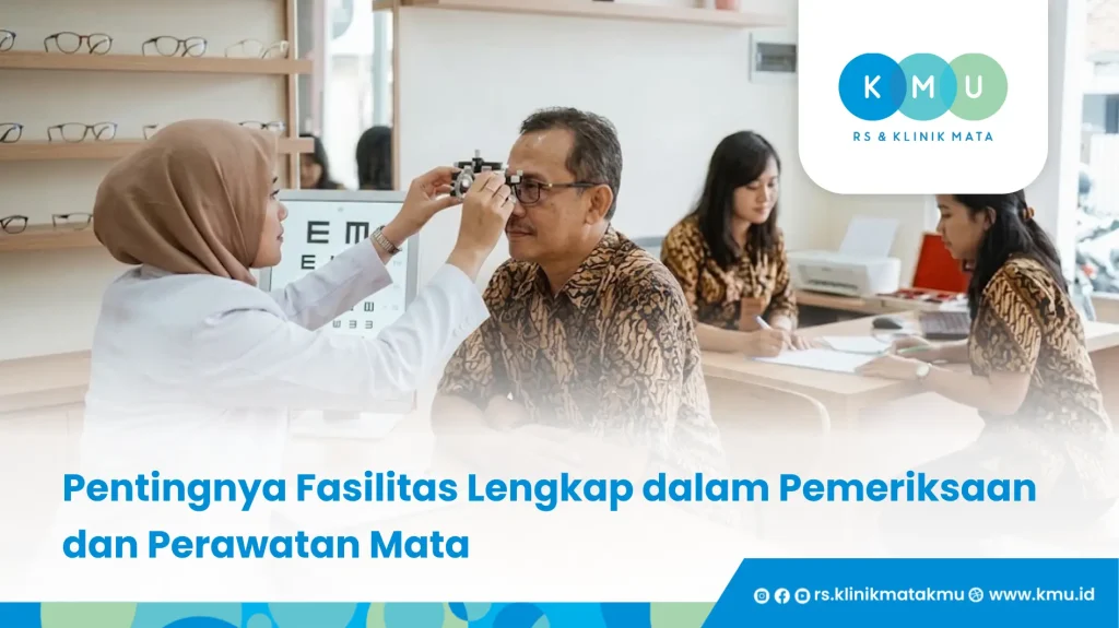Pentingnya Fasilitas Lengkap dalam Pemeriksaan dan Perawatan Mata
