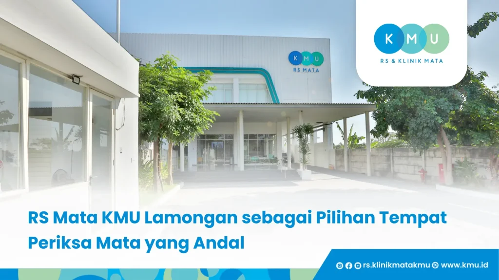 RS Mata KMU Lamongan sebagai Pilihan Tempat Periksa Mata yang Andal - Memilih Tempat Periksa Mata