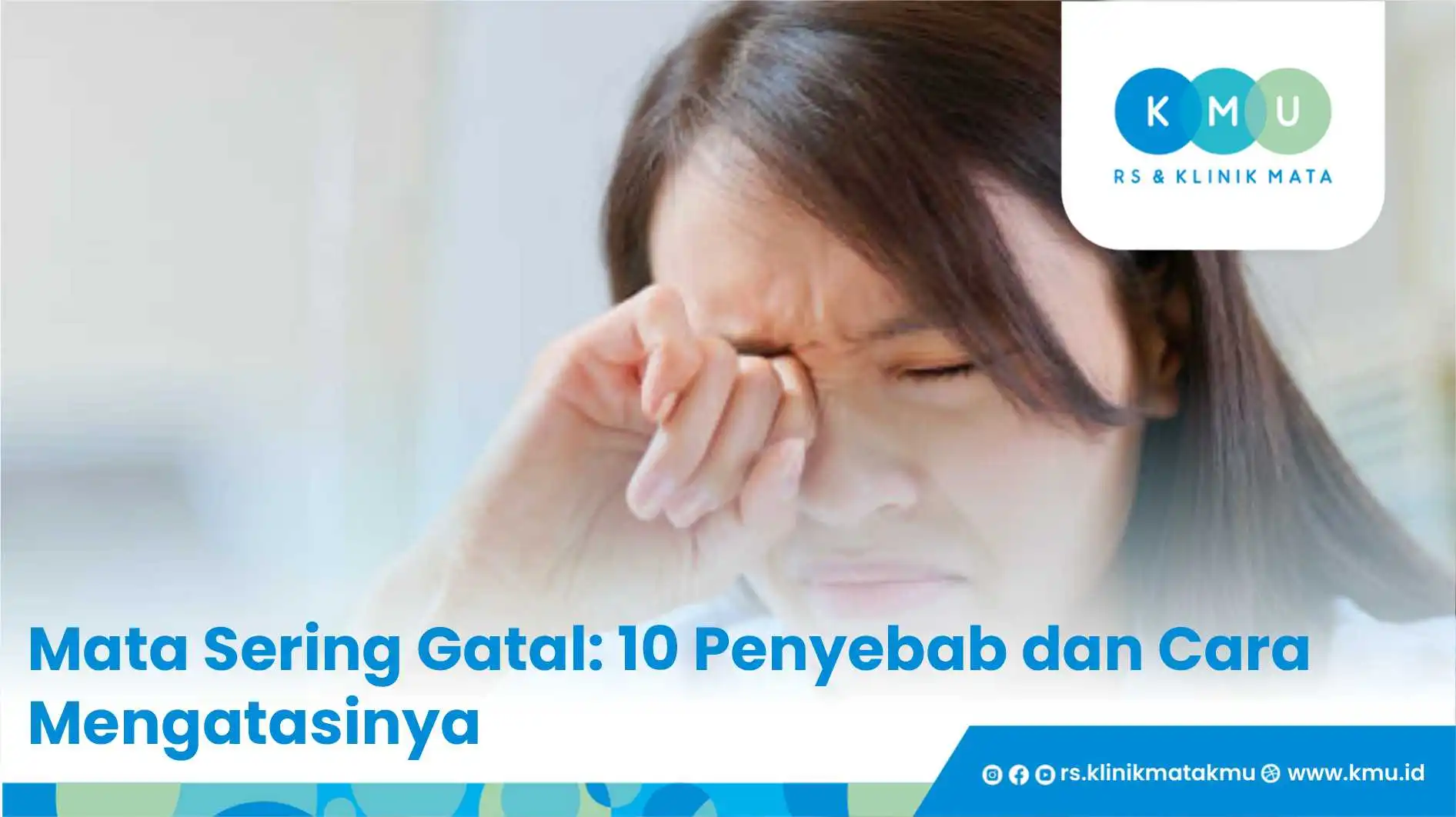 Mata Sering Gatal: 10 Penyebab dan Cara Mengatasinya
